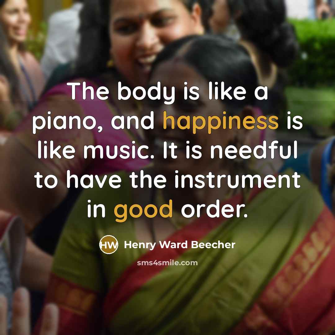 “The body is like a piano, and happiness is like…” quote by Henry Ward Beecher