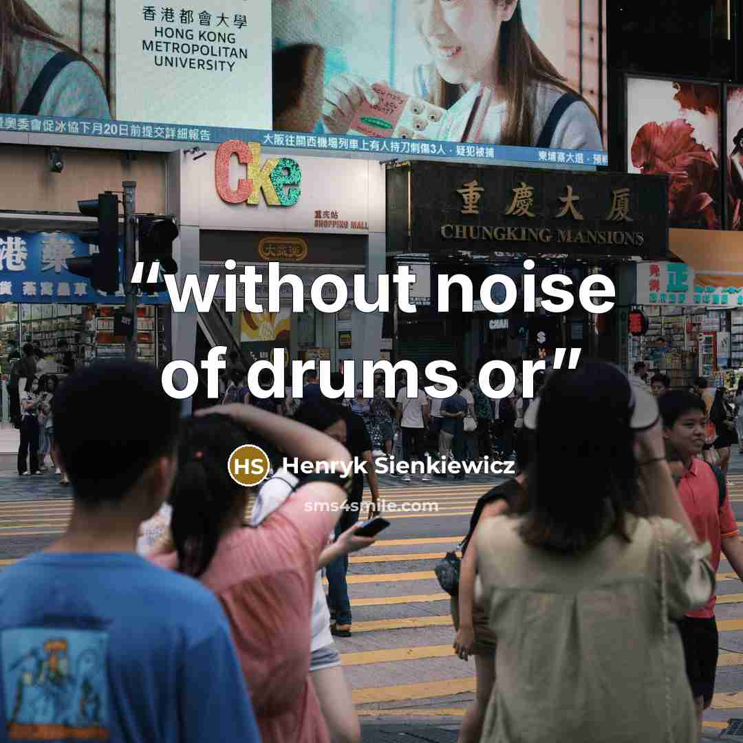 “without noise of drums or” quote by Henryk Sienkiewicz