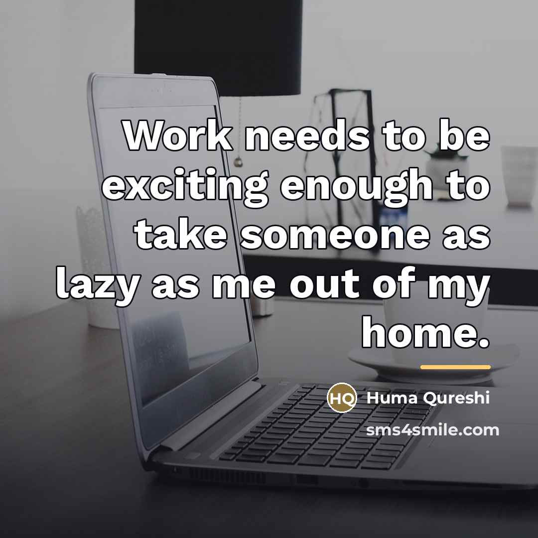“Work needs to be exciting enough to take someone as…” quote by Huma Qureshi