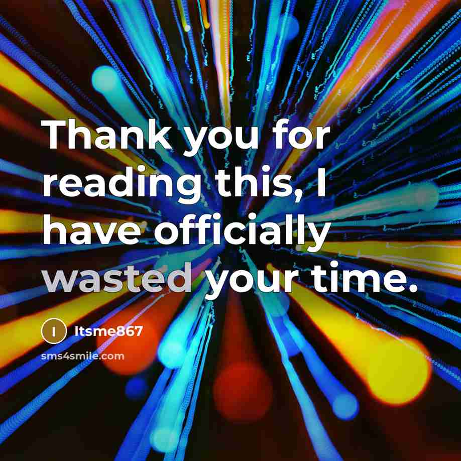 “Thank you for reading this, I have officially wasted your…” quote by Itsme867