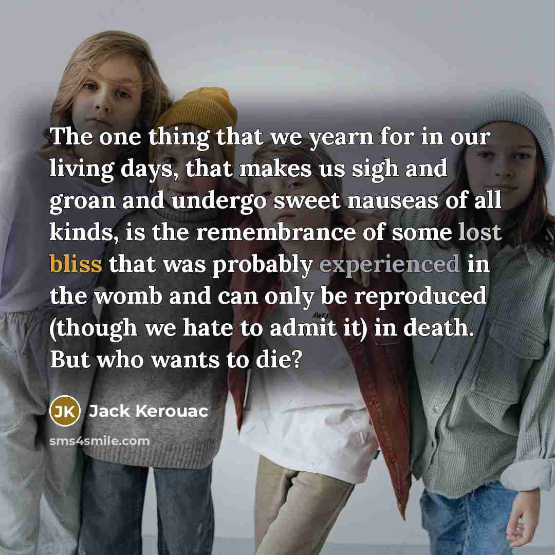 “The one thing that we yearn for in our living…” quote by Jack Kerouac