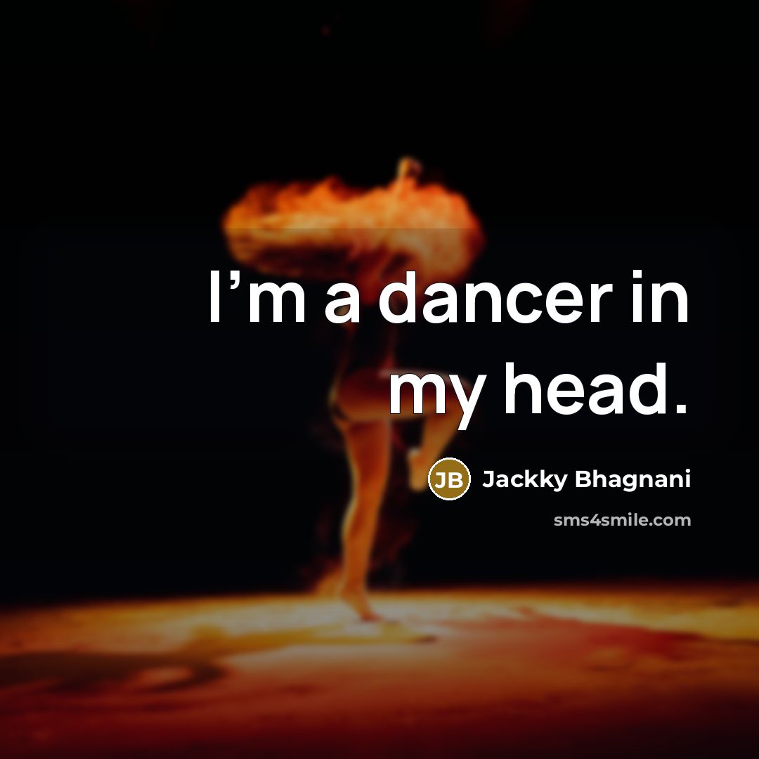 “I'm a dancer in my head.…” quote by Jackky Bhagnani