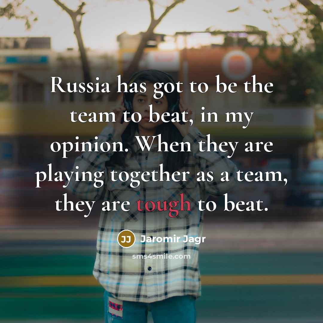“Russia has got to be the team to beat, in…” quote by Jaromir Jagr