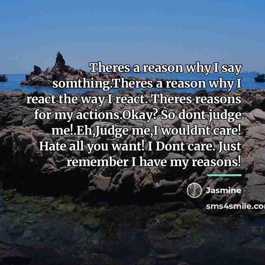 “Theres a reason why I say somthing.Theres a reason why…” quote by Jasmine