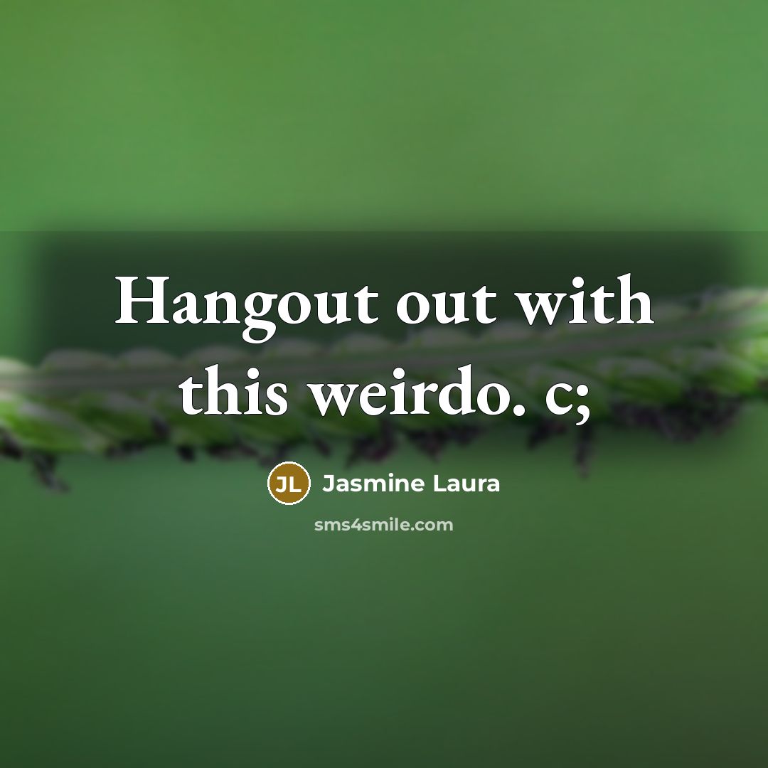 “Hangout out with this weirdo. c;” quote by Jasmine Laura