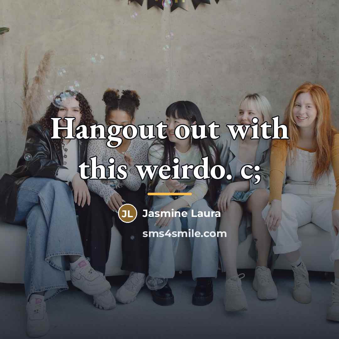 “Hangout out with this weirdo. c;…” quote by Jasmine Laura