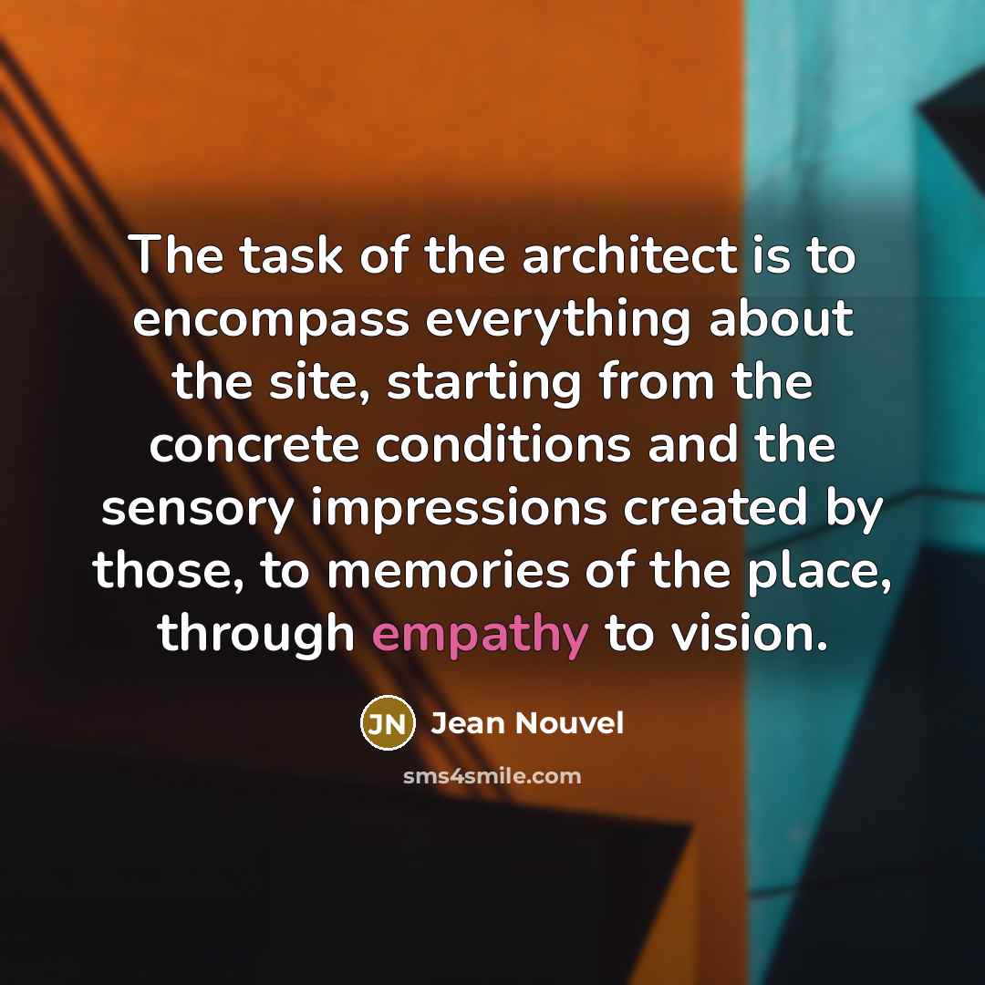 “The task of the architect is to encompass everything about…” quote by Jean Nouvel