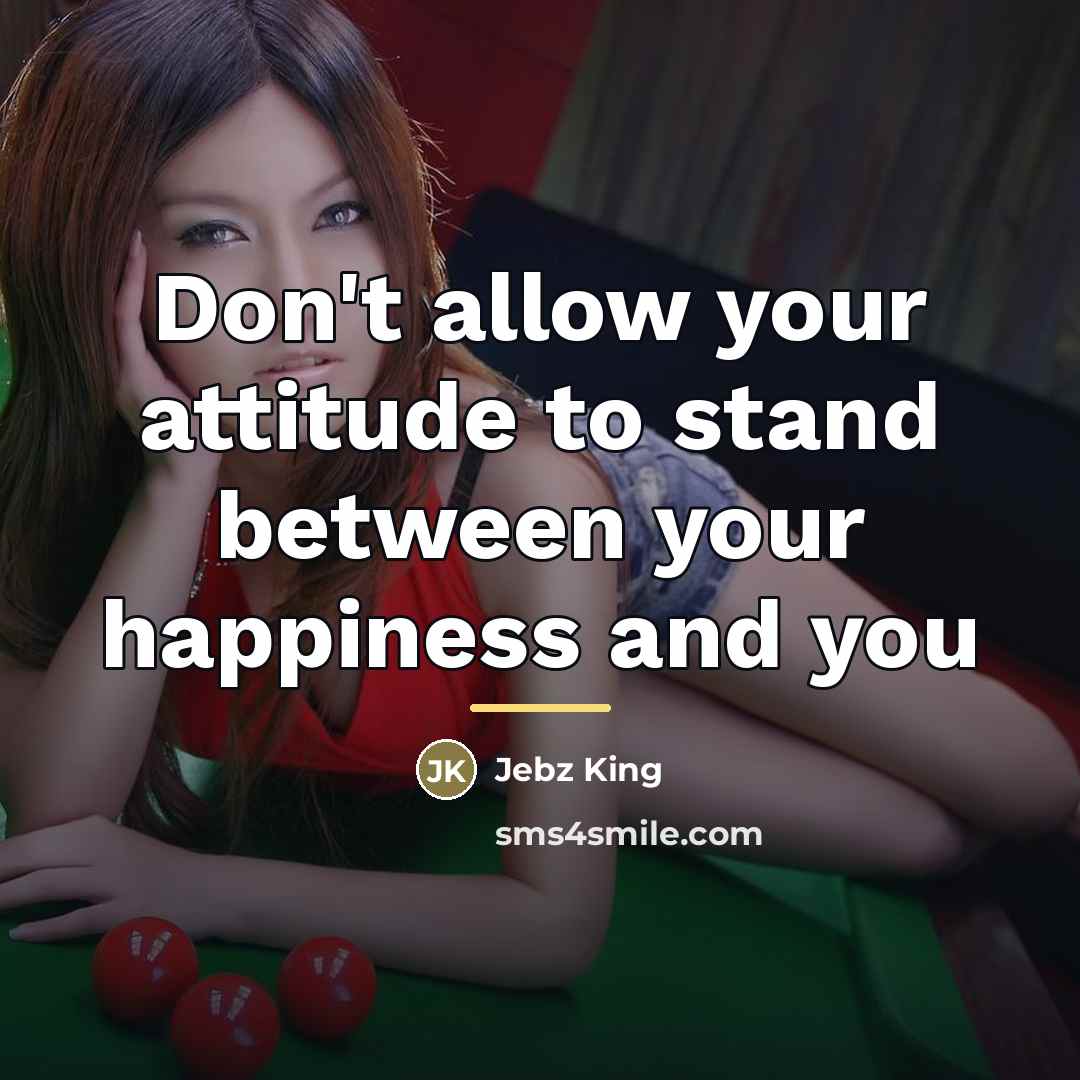 “Don't allow your attitude to stand between your happiness and…” quote by Jebz King