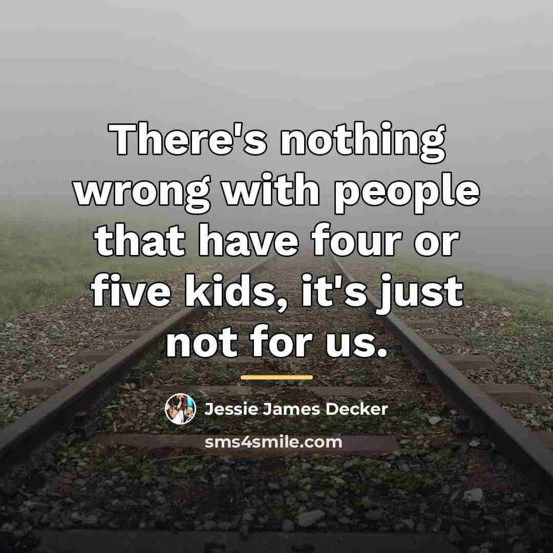 “There's nothing wrong with people that have four or five…” quote by Jessie James Decker