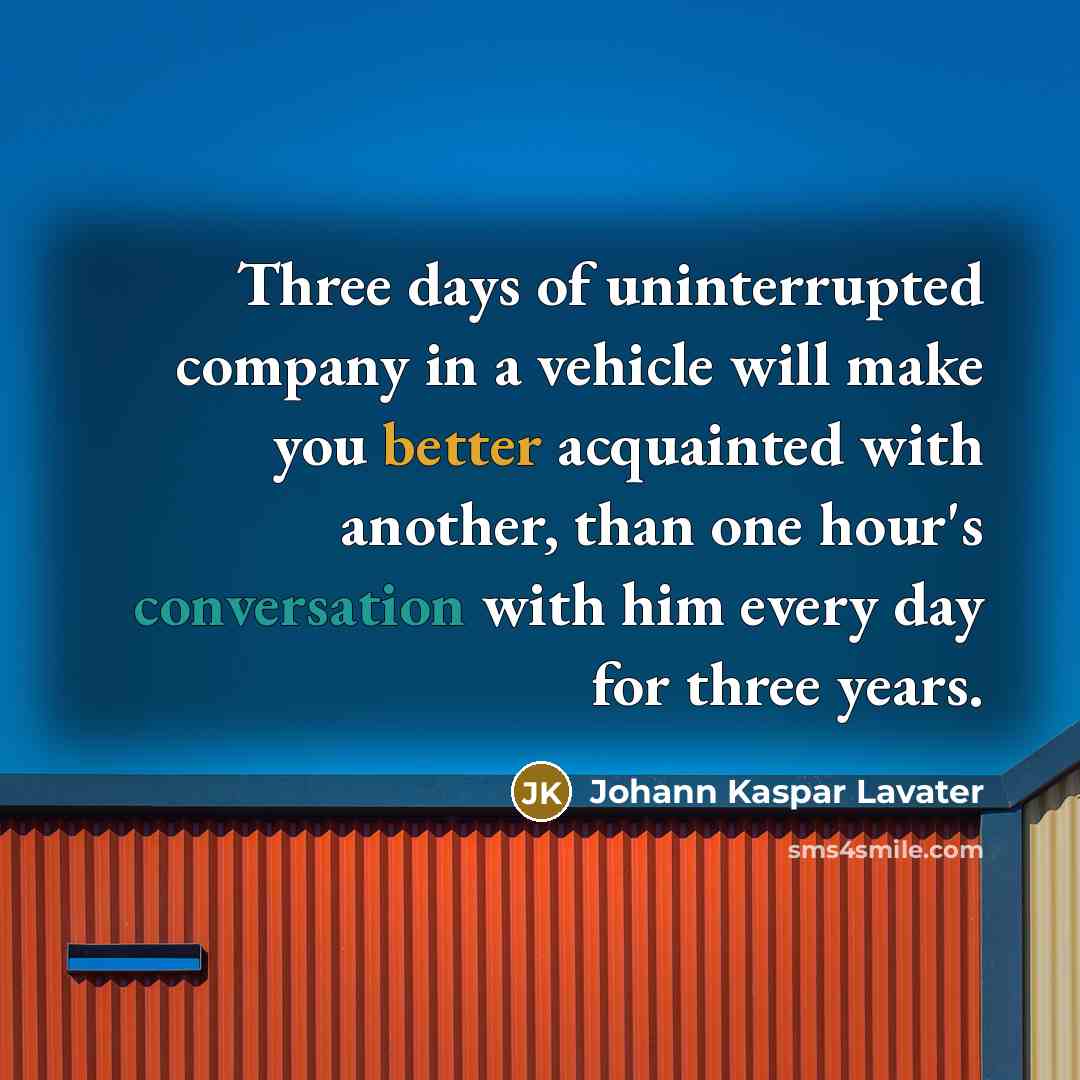 “Three days of uninterrupted company in a vehicle will make…” quote by Johann Kaspar Lavater