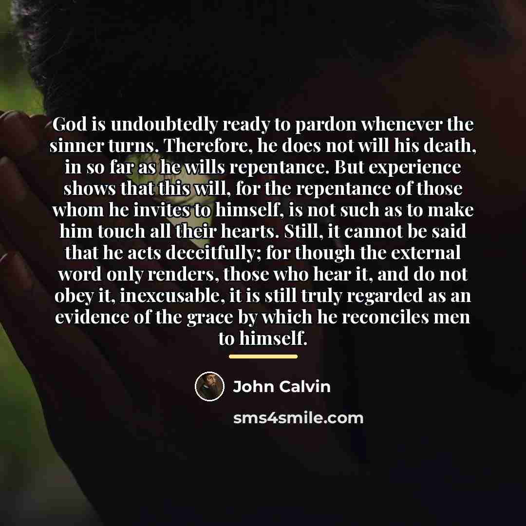 “God is undoubtedly ready to pardon whenever the sinner turns.…” quote by John Calvin