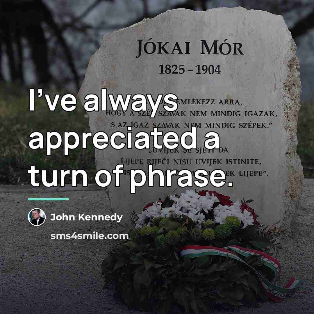“I've always appreciated a turn of phrase.…” quote by John Kennedy