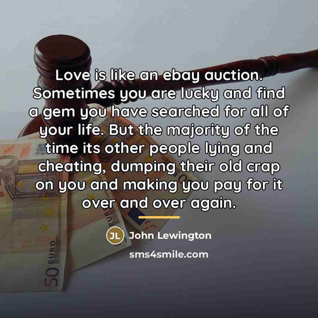 “Love is like an ebay auction. Sometimes you are lucky…” quote by John Lewington