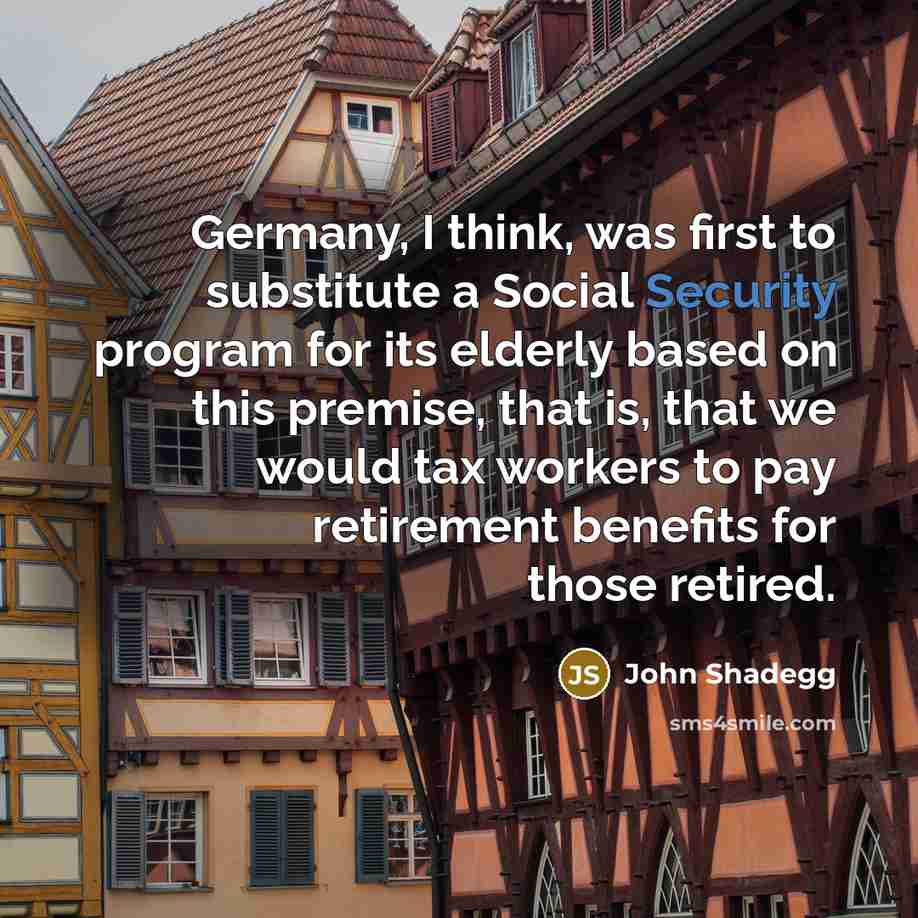 “Germany, I think, was first to substitute a Social Security…” quote by John Shadegg