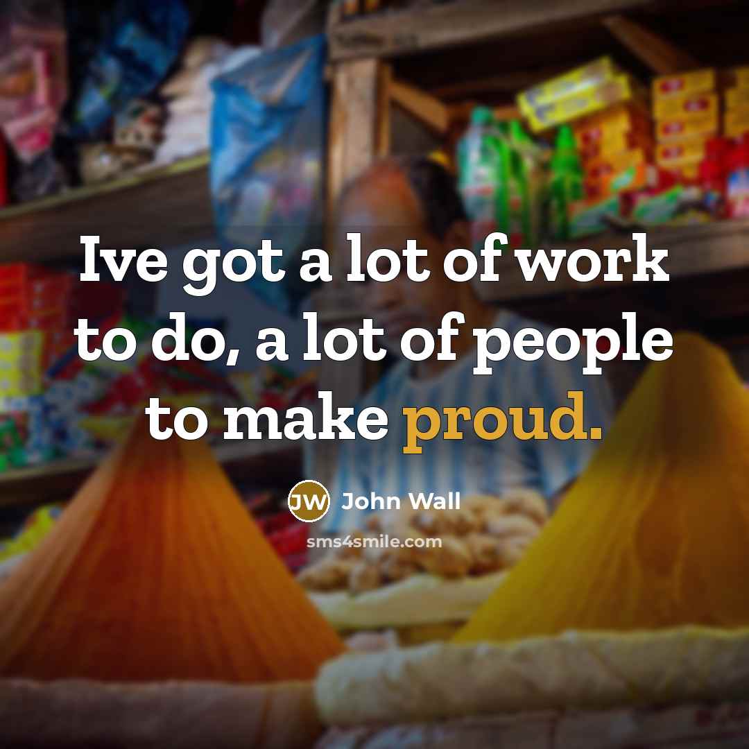 “Ive got a lot of work to do, a lot…” quote by John Wall