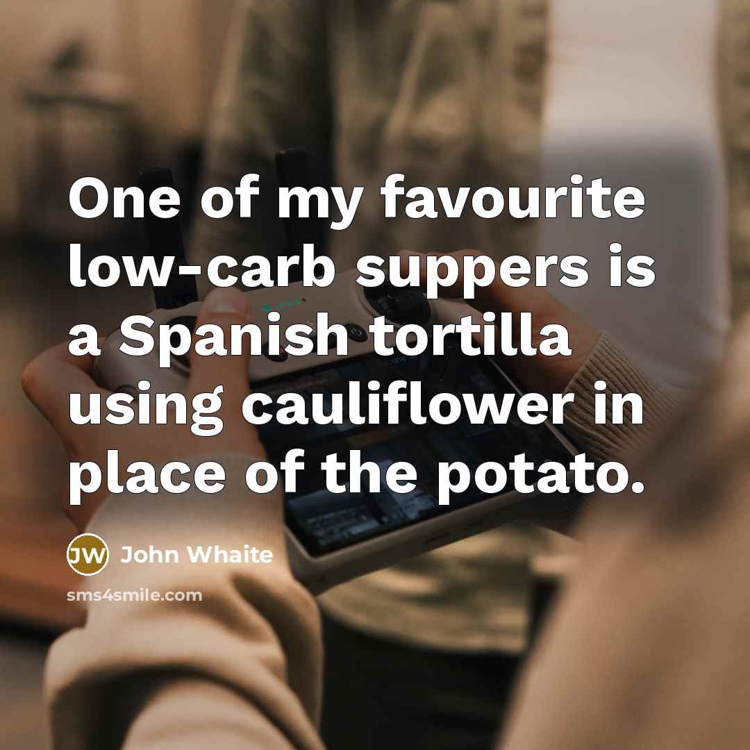 “One of my favourite low-carb suppers is a Spanish tortilla…” quote by John Whaite