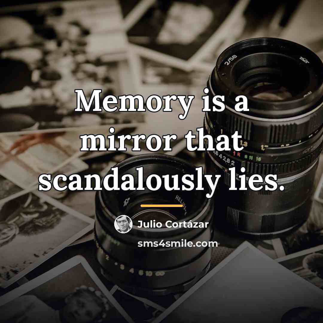 “Memory is a mirror that scandalously lies.…” quote by Julio Cortazar