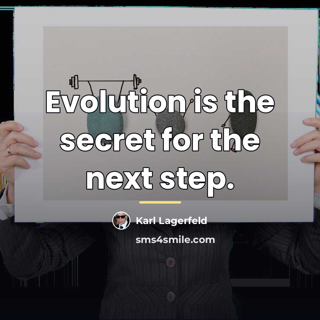 “Evolution is the secret for the next step.…” quote by Karl Lagerfeld
