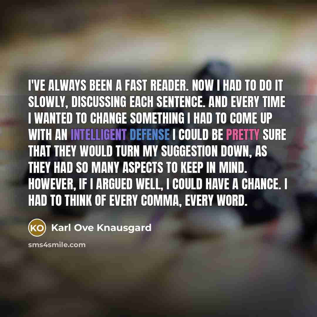 “I've always been a fast reader. Now I had to…” quote by Karl Ove Knausgard