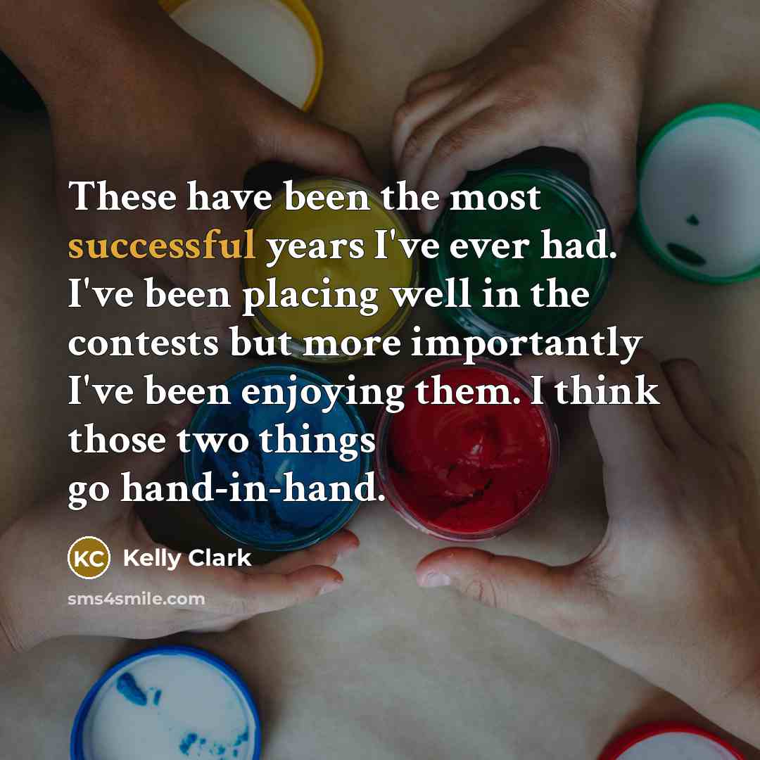 “These have been the most successful years I've ever had.…” quote by Kelly Clark