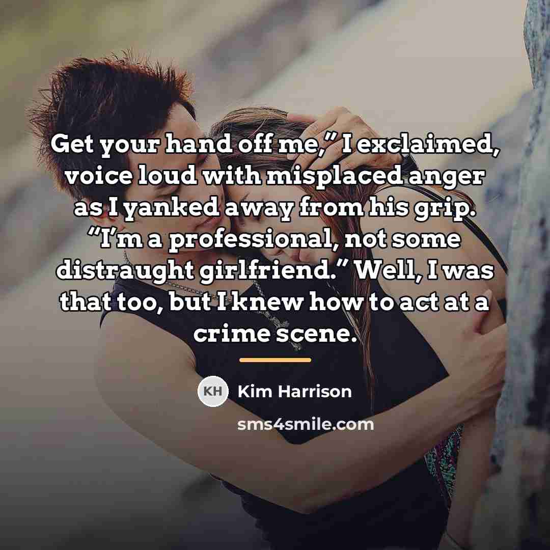 “Get your hand off me,” I exclaimed, voice loud with…” quote by Kim Harrison