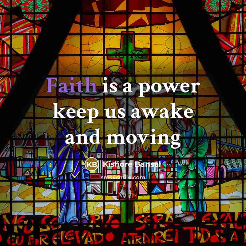“Faith is a power keep us awake and moving…” quote by Kishore Bansal