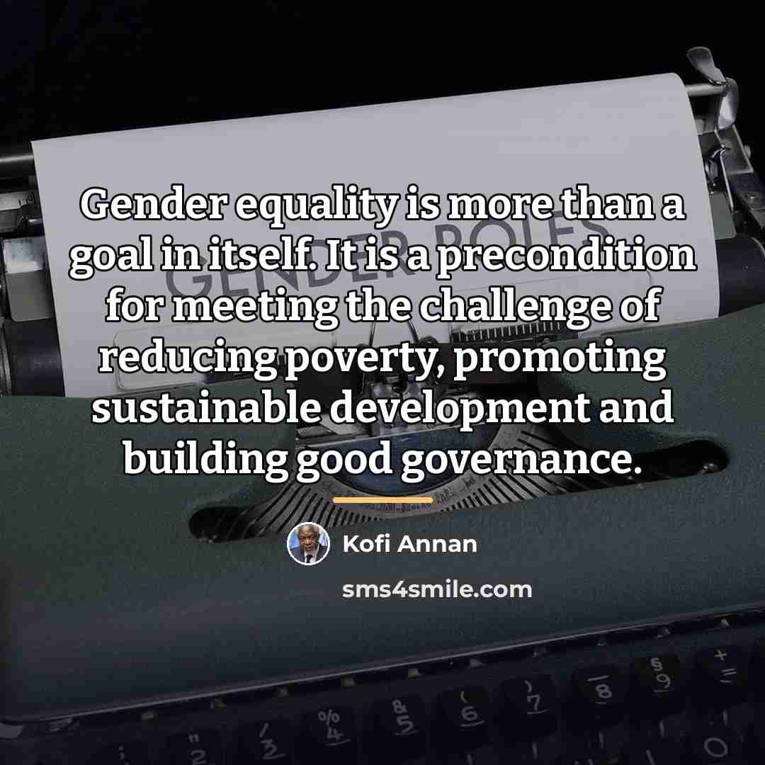 “Gender equality is more than a goal in itself. It…” quote by Kofi Annan
