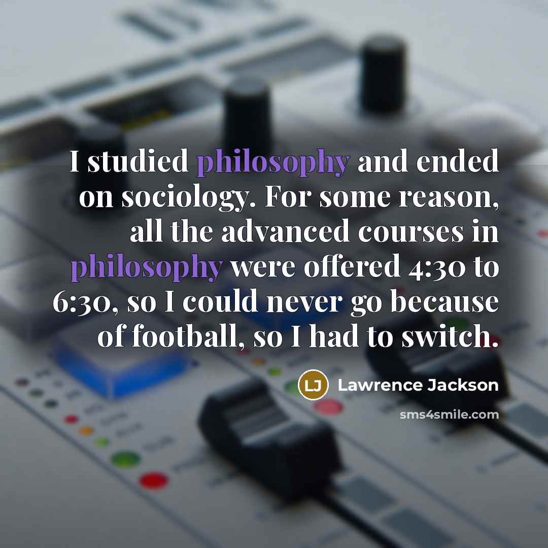 “I studied philosophy and ended on sociology. For some reason,…” quote by Lawrence Jackson