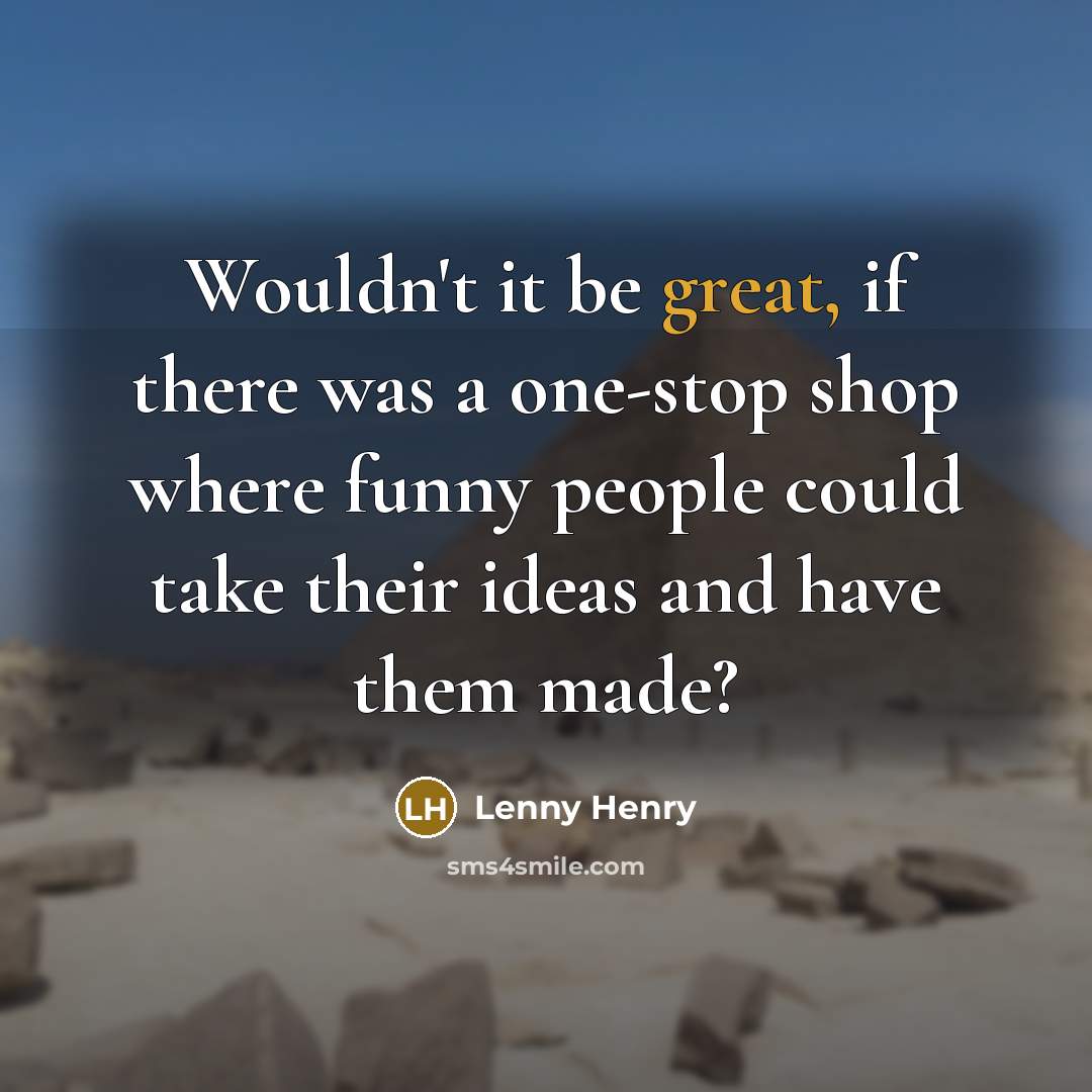 “Wouldn't it be great, if there was a one-stop shop…” quote by Lenny Henry
