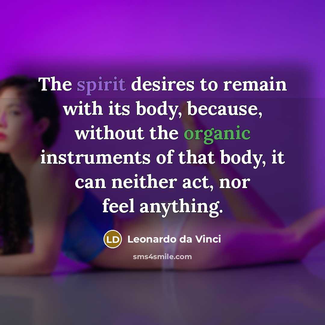 “The spirit desires to remain with its body, because, without…” quote by Leonardo da Vinci