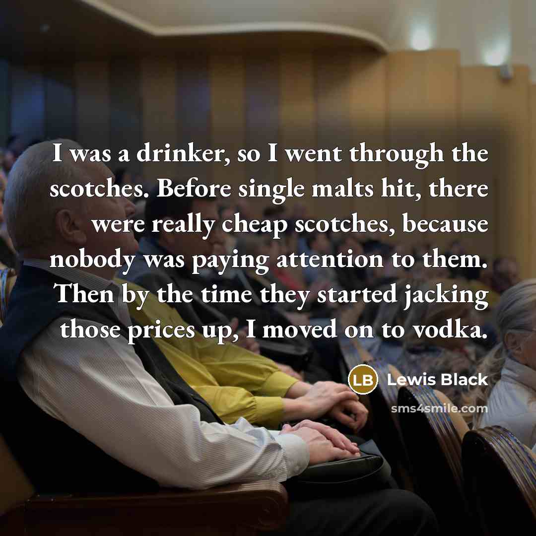 “I was a drinker, so I went through the scotches.…” quote by Lewis Black