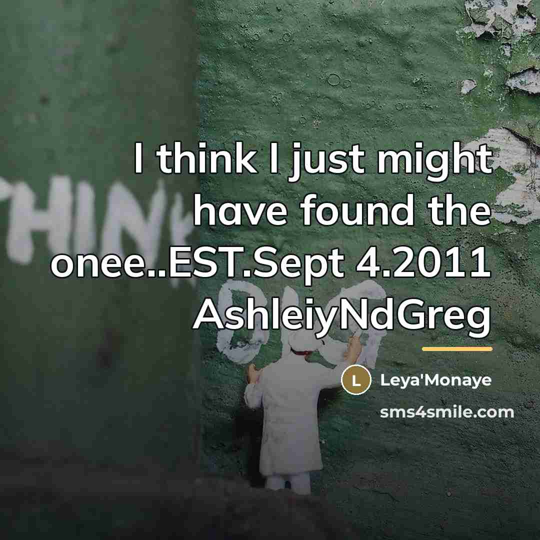 “I think I just might have found the onee..EST.Sept 4.2011…” quote by Leya'Monaye