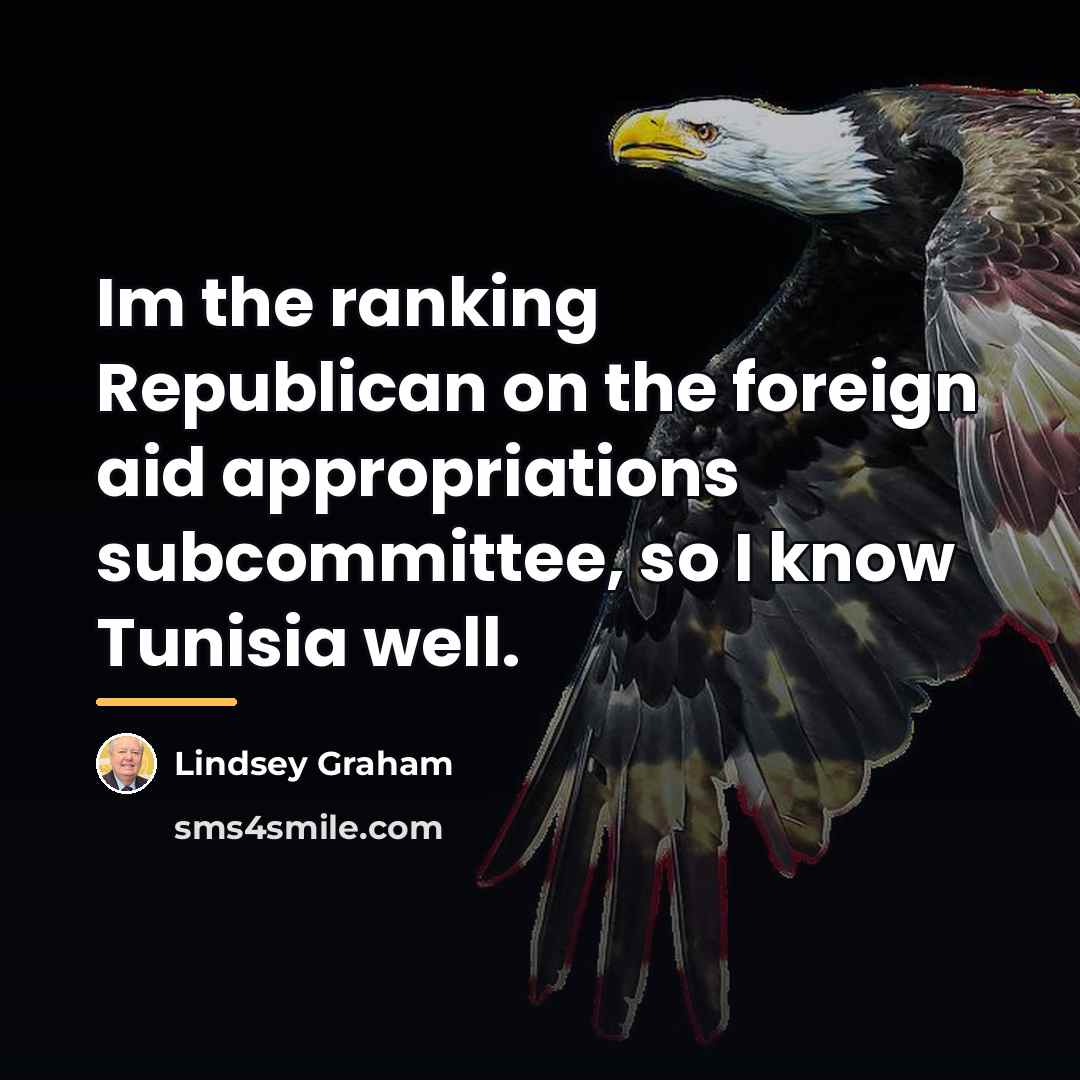 “Im the ranking Republican on the foreign aid appropriations subcommittee,…” quote by Lindsey Graham