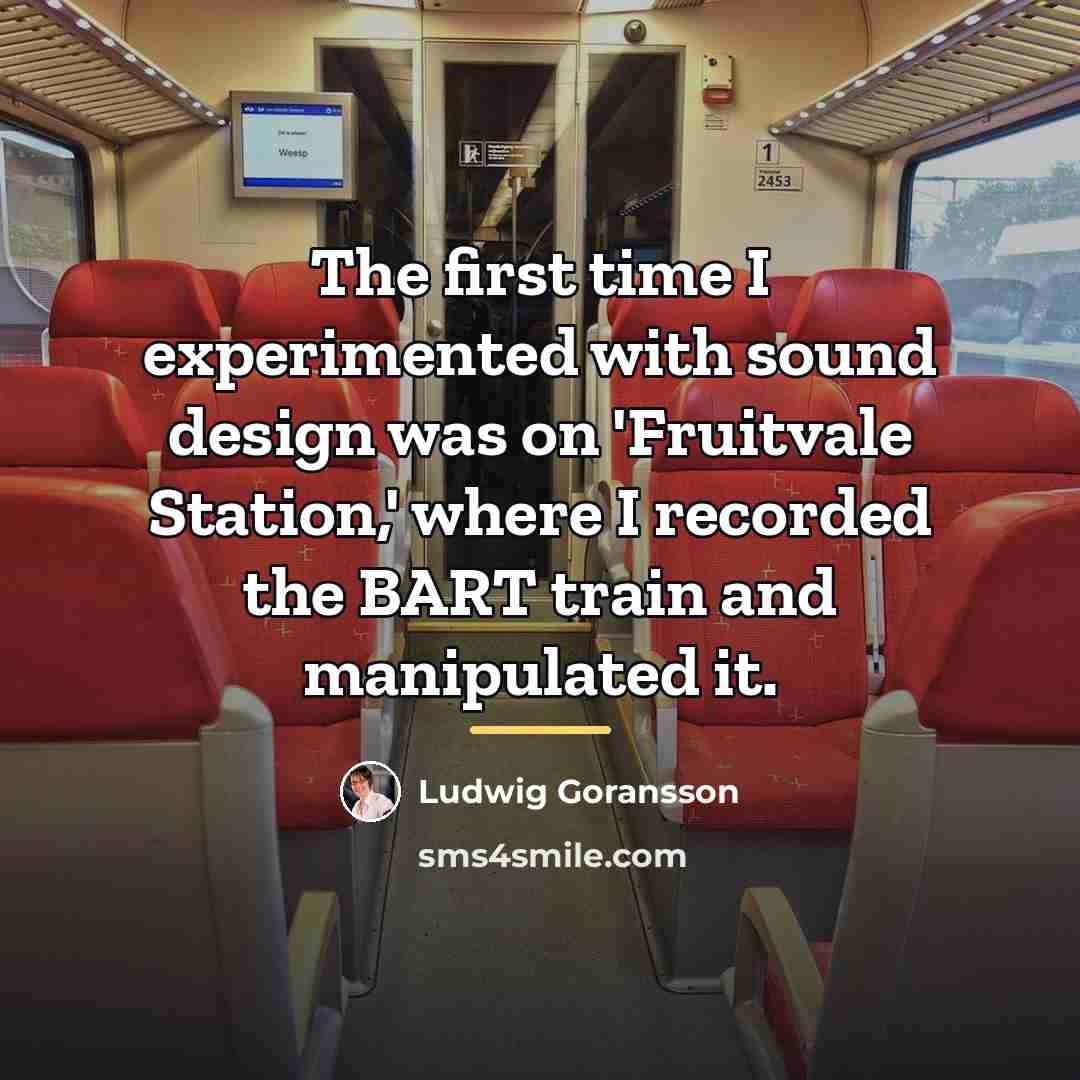 “The first time I experimented with sound design was on…” quote by Ludwig Goransson