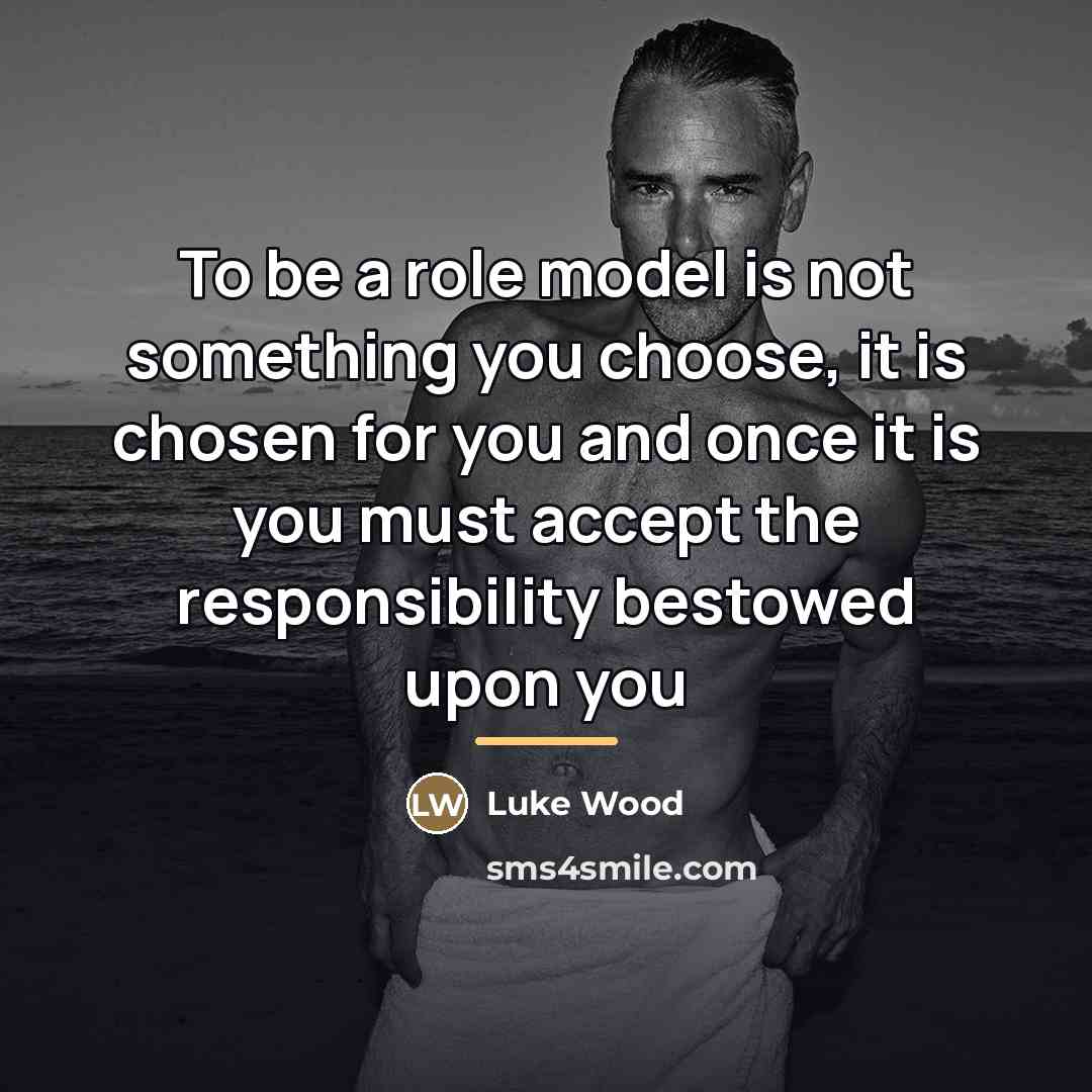“To be a role model is not something you choose,…” quote by Luke Wood