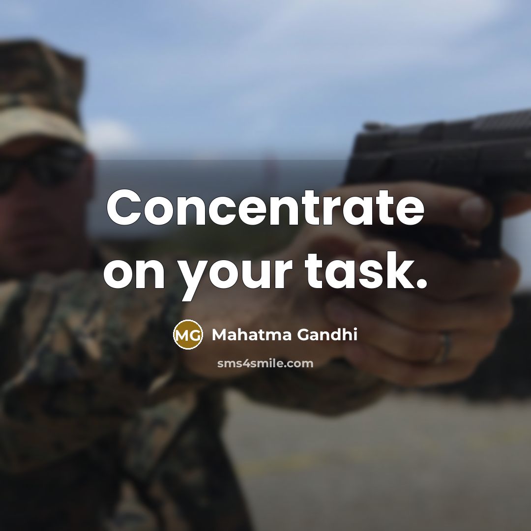 “Concentrate on your task.” quote by Mahatma Gandhi