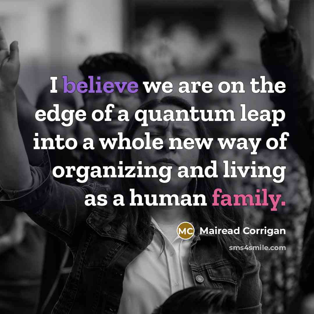 “I believe we are on the edge of a quantum…” quote by Mairead Corrigan