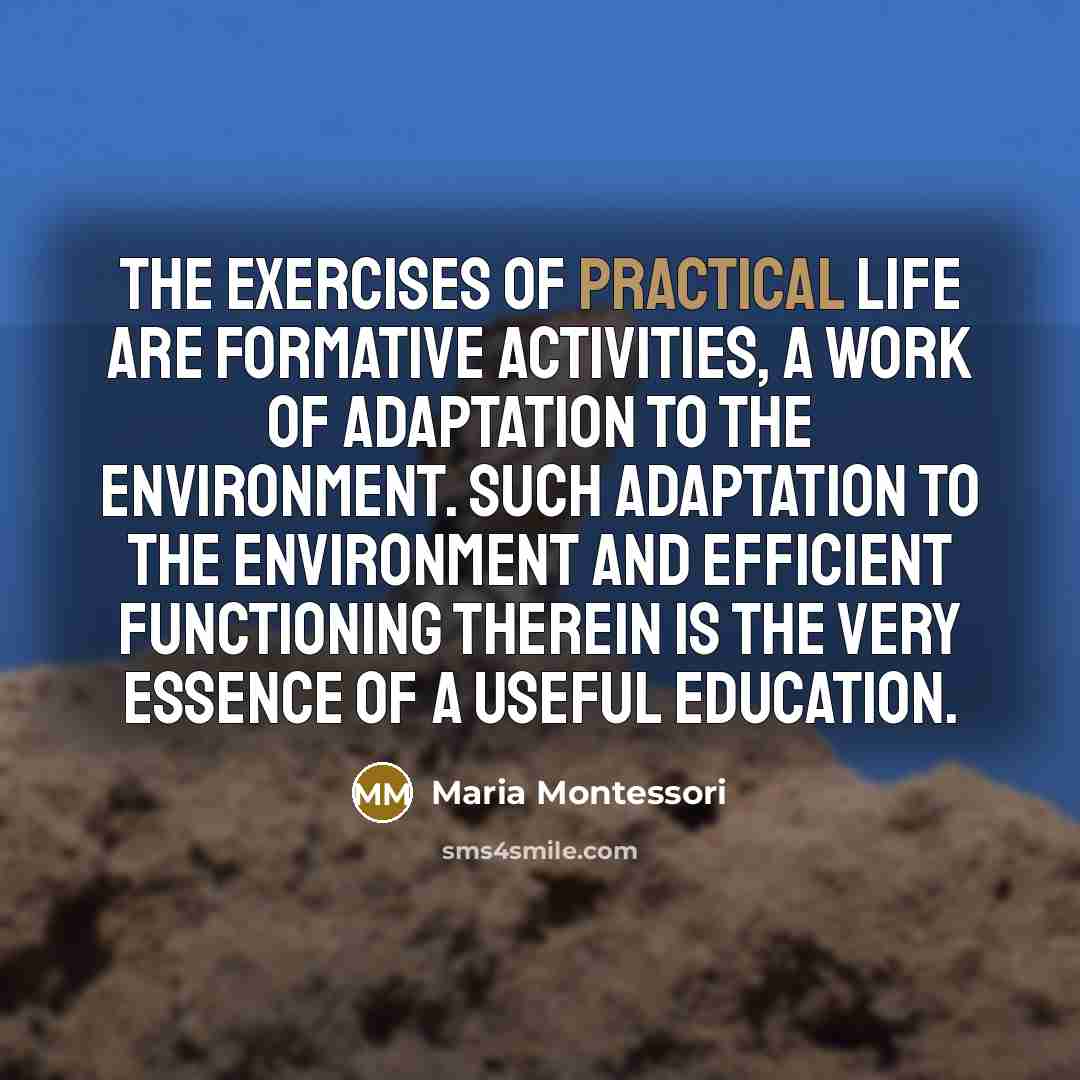 “The exercises of practical life are formative activities, a work…” quote by Maria Montessori