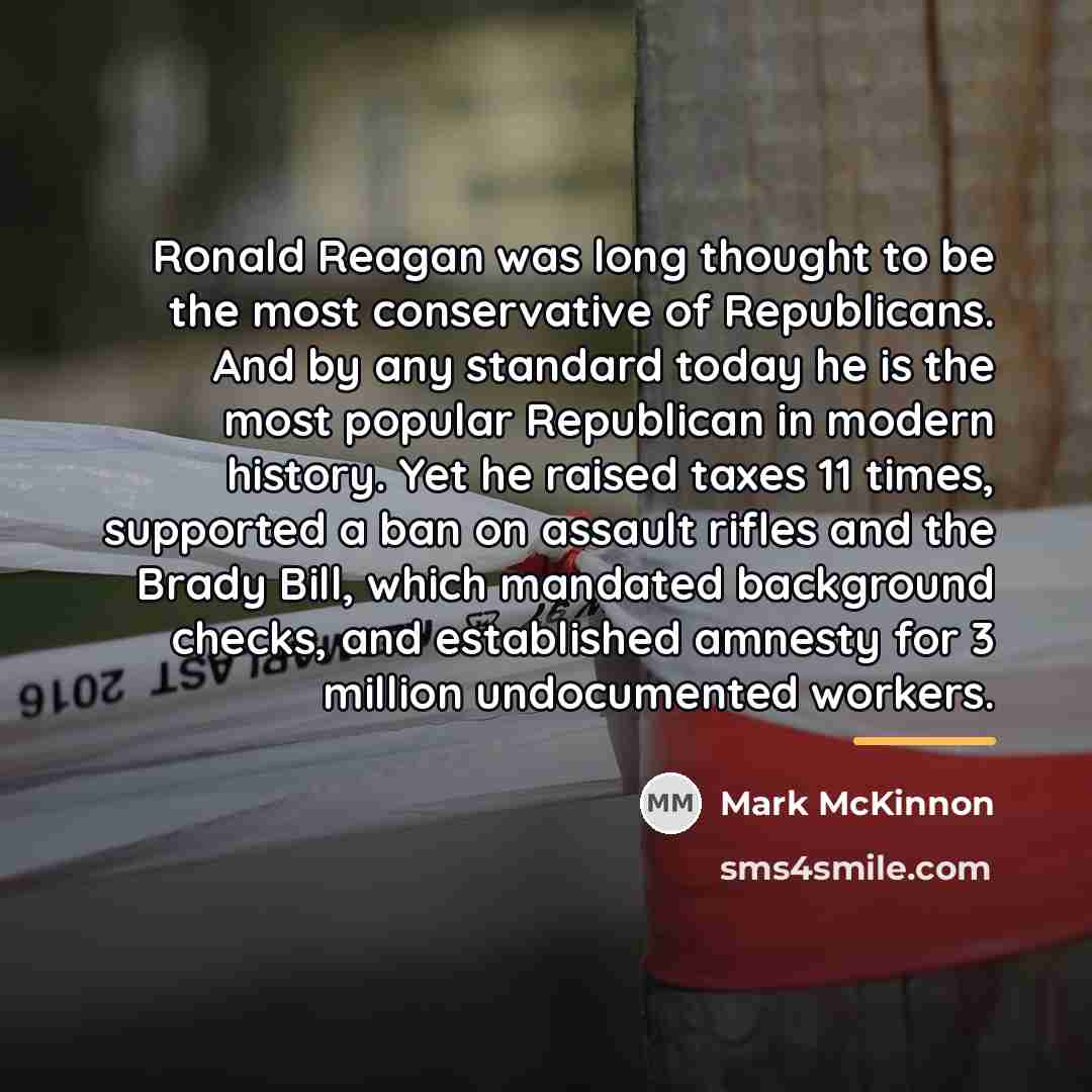“Ronald Reagan was long thought to be the most conservative…” quote by Mark McKinnon
