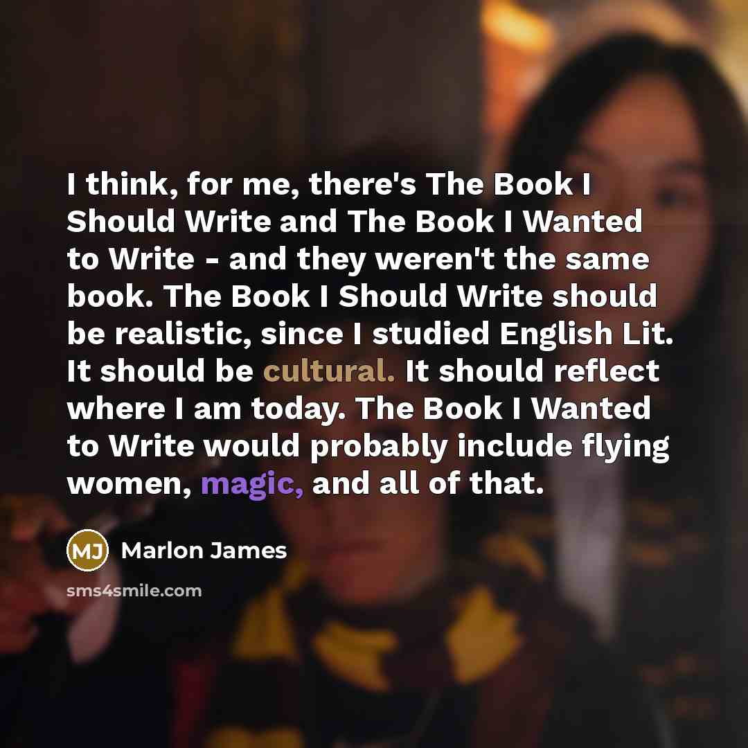 “I think, for me, there's The Book I Should Write…” quote by Marlon James