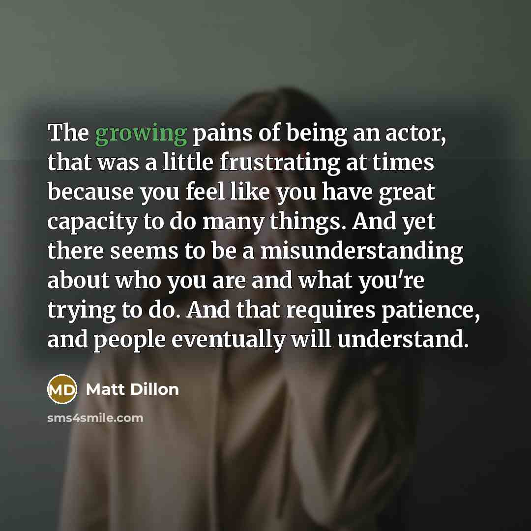 “The growing pains of being an actor, that was a…” quote by Matt Dillon