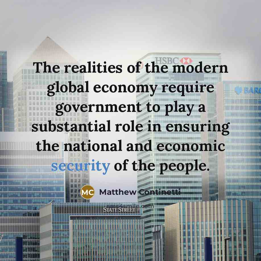 “The realities of the modern global economy require government to…” quote by Matthew Continetti