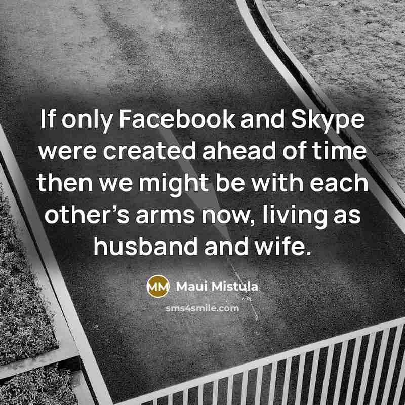 “If only Facebook and Skype were created ahead of time…” quote by Maui Mistula
