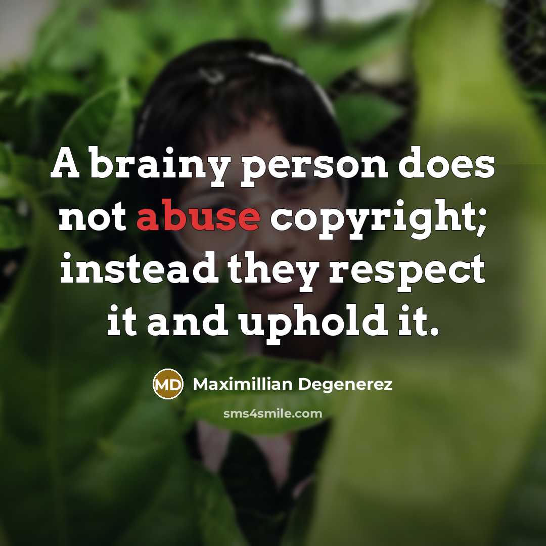 “A brainy person does not abuse copyright; instead they respect…” quote by Maximillian Degenerez