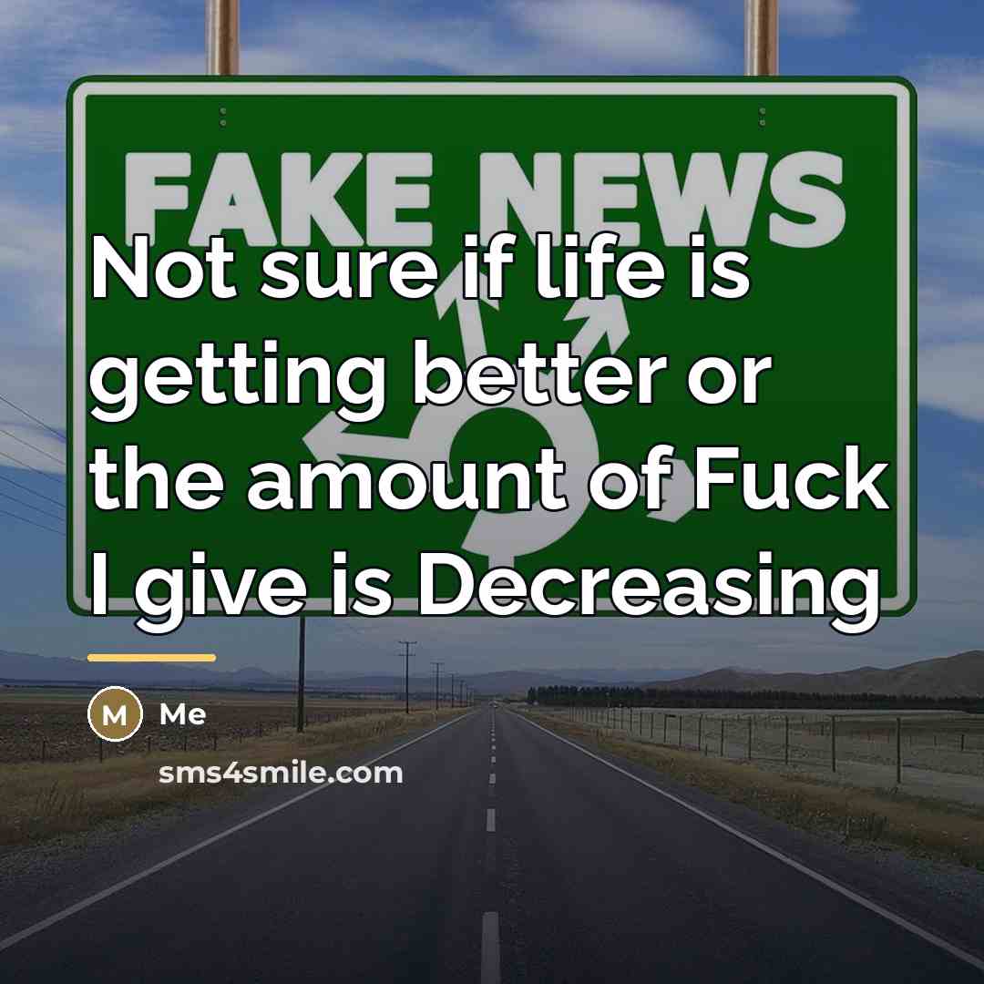 “Not sure if life is getting better or the amount…” quote by Me