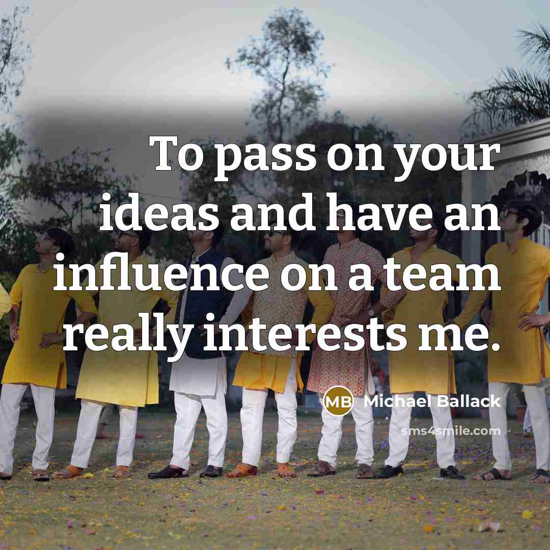 “To pass on your ideas and have an influence on…” quote by Michael Ballack
