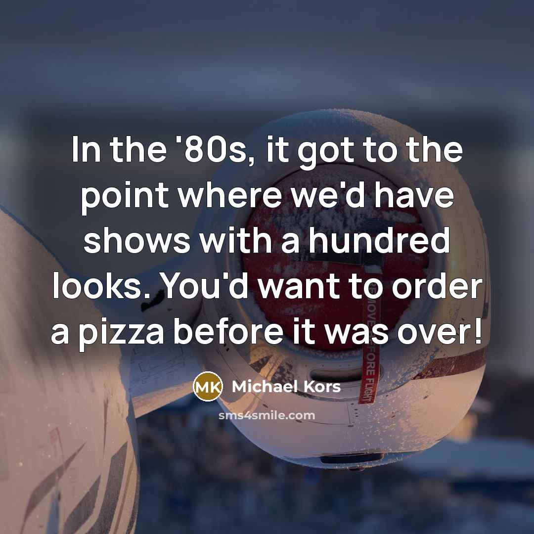 “In the '80s, it got to the point where we'd…” quote by Michael Kors