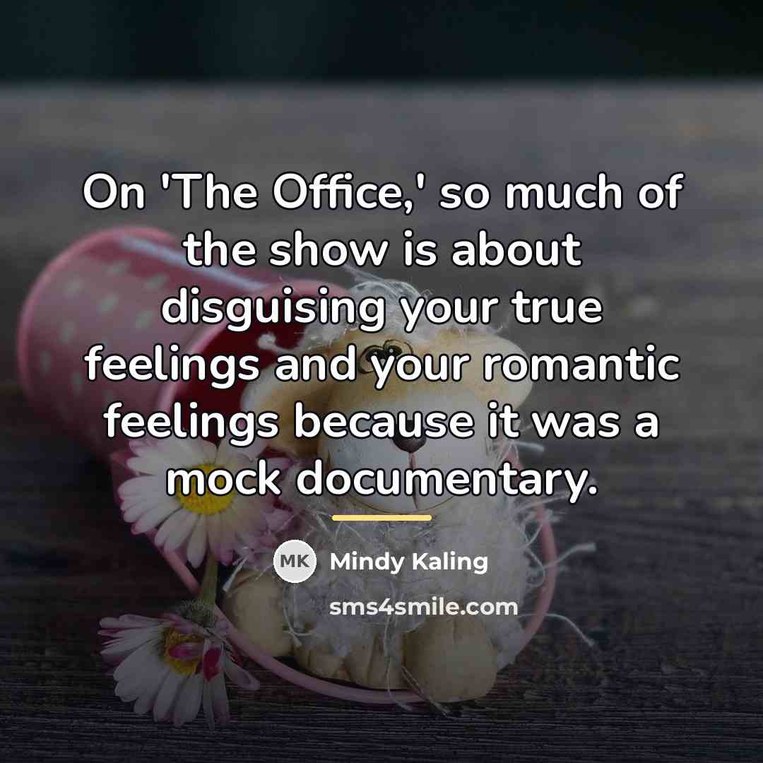 “On 'The Office,' so much of the show is about…” quote by Mindy Kaling