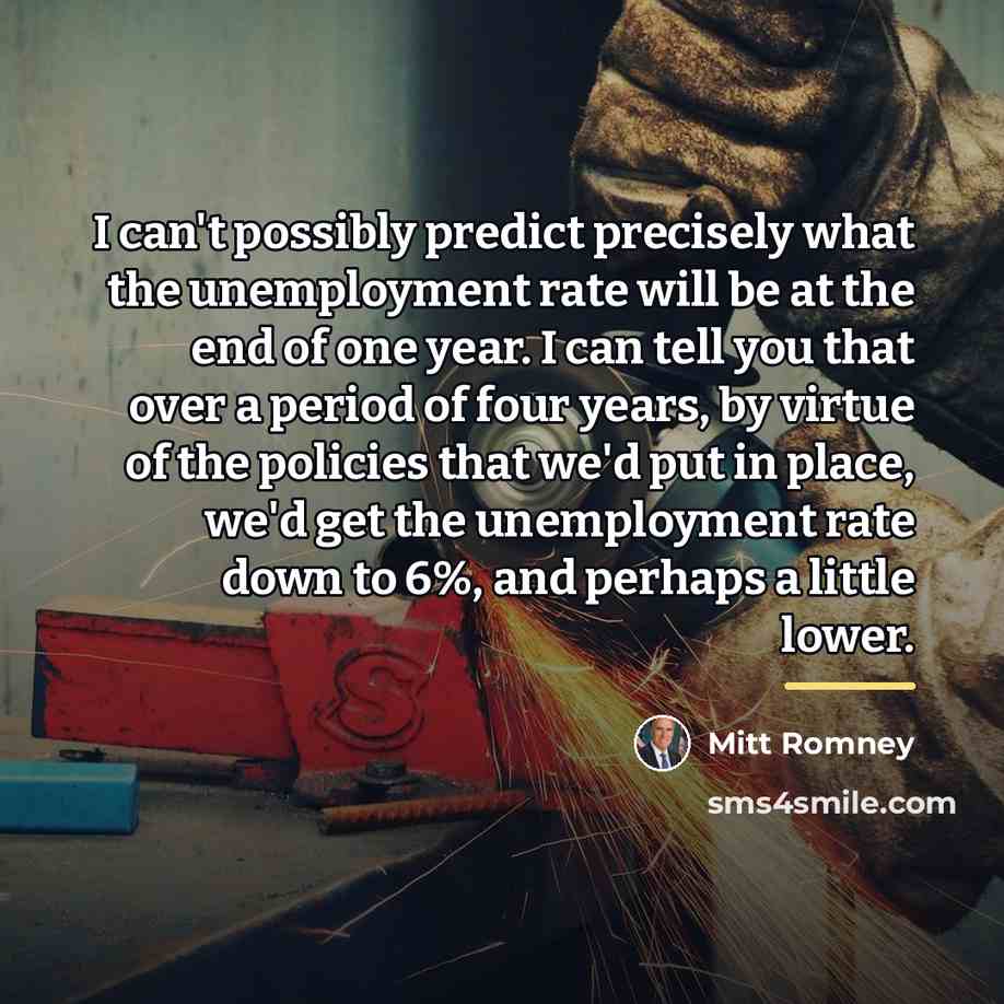 “I can't possibly predict precisely what the unemployment rate will…” quote by Mitt Romney
