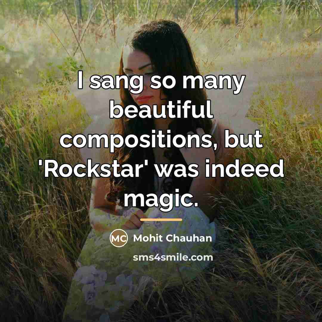 “I sang so many beautiful compositions, but 'Rockstar' was indeed…” quote by Mohit Chauhan